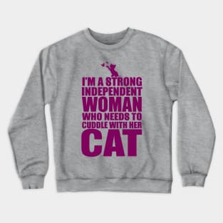 I Am A Strong Independent Woman Who Needs To Cuddle With Her Cat Crewneck Sweatshirt